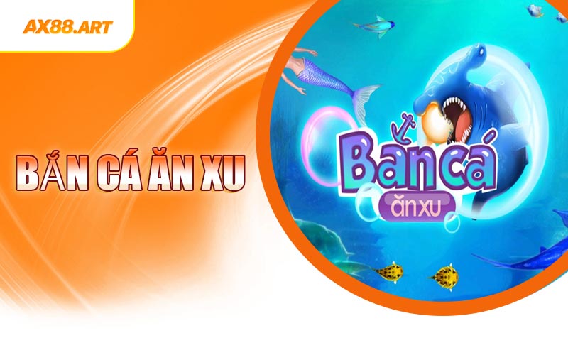 Bắn Cá Ăn Xu