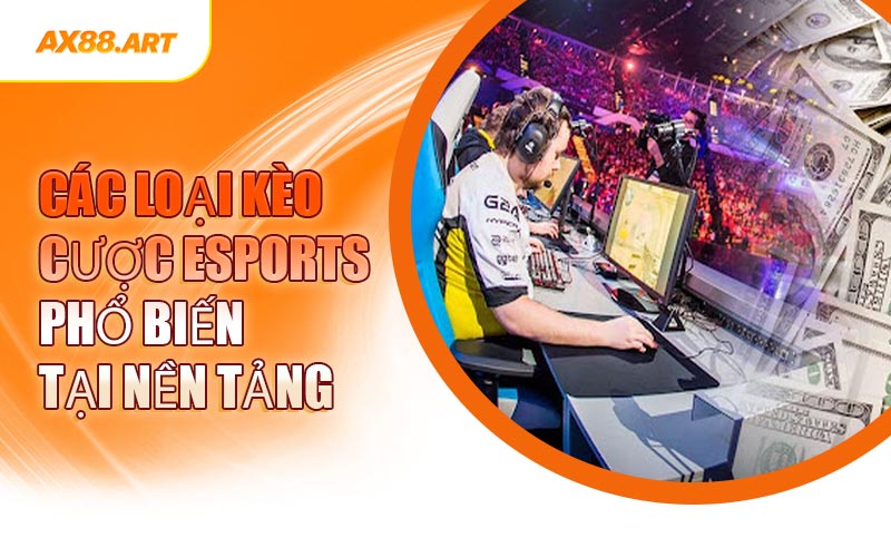 Các Loại Kèo Cược Esports Phổ Biến Tại Nền Tảng