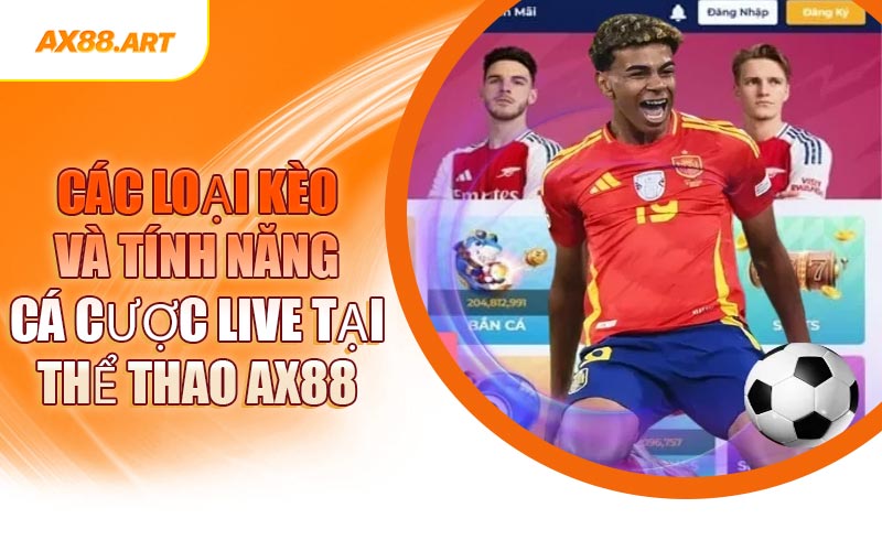 Các Loại Kèo Và Tính Năng Cá Cược Live Tại Thể Thao AX88