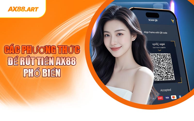 Các Phương Thức Để Rút Tiền AX88 Phổ Biến