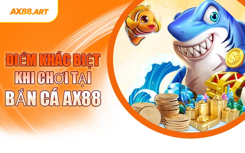 Điểm Khác Biệt Khi Chơi Tại Bắn Cá AX88