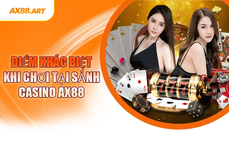 Điểm Khác Biệt Khi Chơi Tại Sảnh Casino AX88