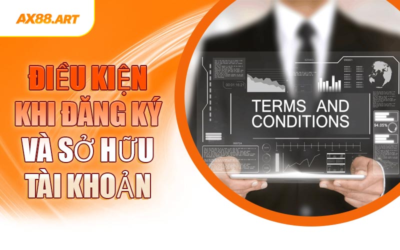 Điều Kiện Khi Đăng Ký Và Sở Hữu Tài Khoản