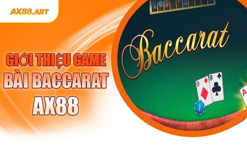 Giới Thiệu Game Bài Baccarat AX88