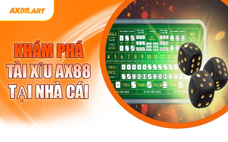 Khám Phá Tài Xỉu AX88 Tại Nhà Cái
