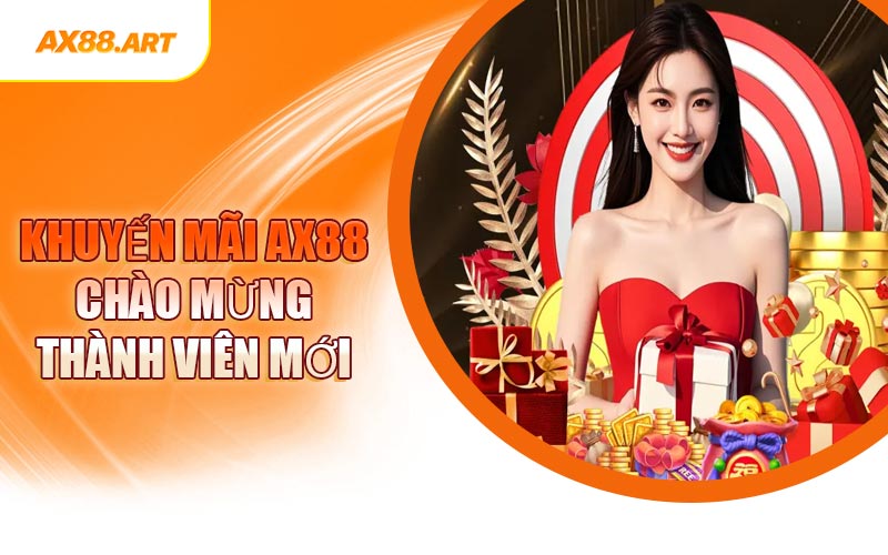 Khuyến Mãi AX88 Chào Mừng Thành Viên Mới