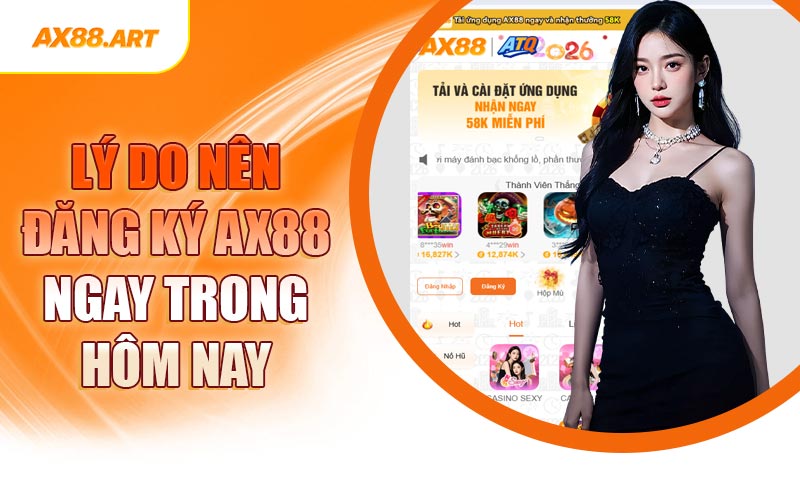 Lý Do Nên Đăng Ký AX88 Ngay Trong Hôm Nay