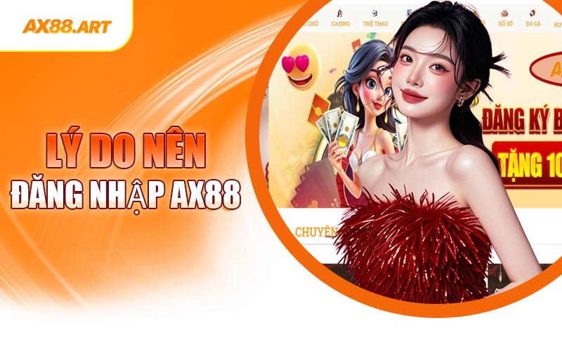 Lý Do Nên Đăng Nhập AX88