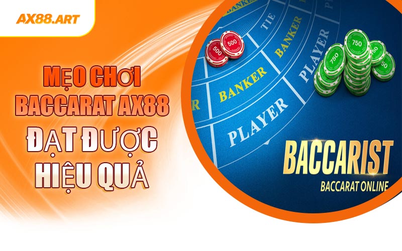 Mẹo Chơi Baccarat AX88 Đạt Được Hiệu Quả
