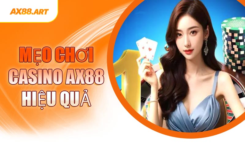 Mẹo Chơi Casino AX88 Hiệu Quả