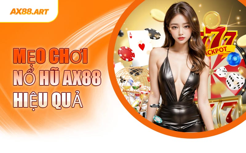 Mẹo Chơi Nổ Hũ AX88 Hiệu Quả