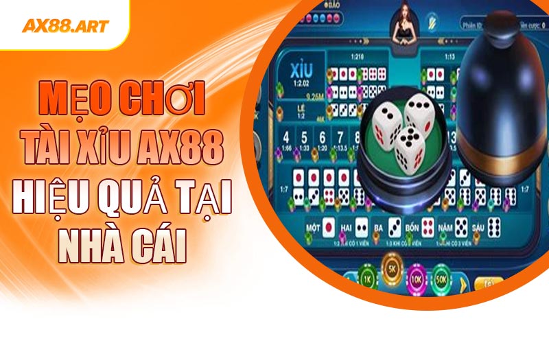 Mẹo Chơi Tài Xỉu AX88 Hiệu Quả Tại Nhà Cái