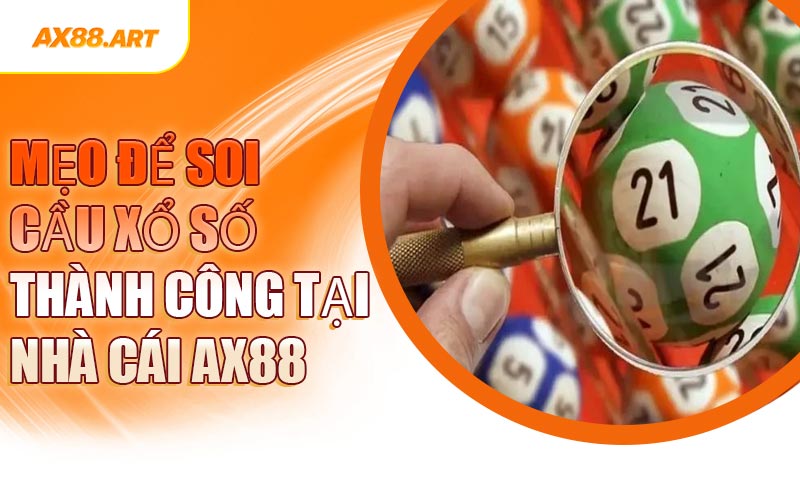 Mẹo Để Soi Cầu Xổ Số Thành Công Tại Nhà Cái AX88