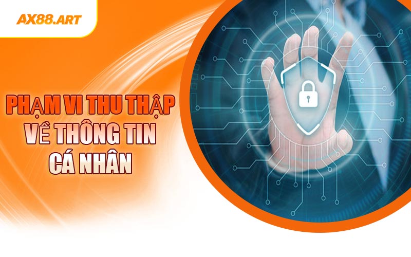 Phạm Vi Thu Thập Về Thông Tin Cá Nhân