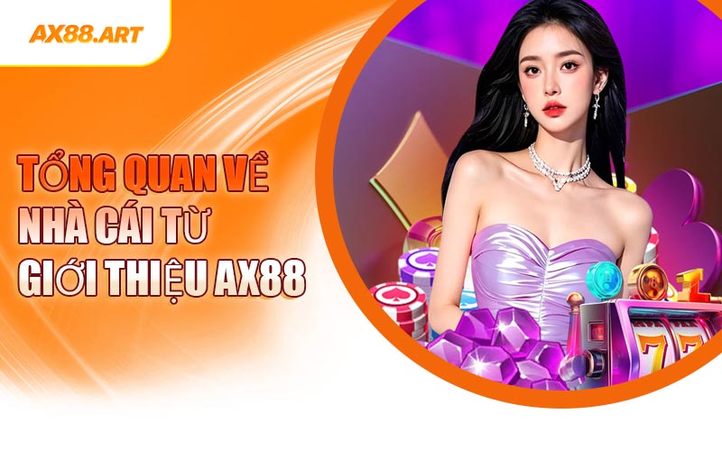 Tổng Quan Về Nhà Cái Từ Giới Thiệu AX88