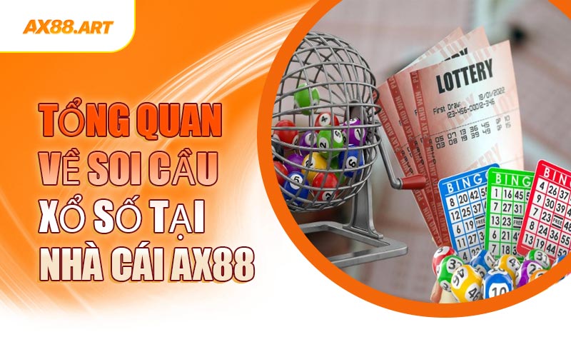 Tổng Quan Về Soi Cầu Xổ Số Tại Nhà Cái AX88