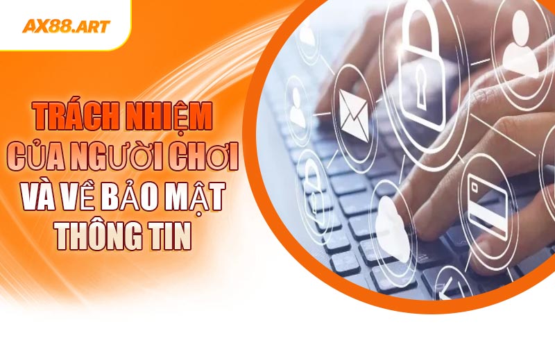 Trách Nhiệm Của Người Chơi Và Về Bảo Mật Thông Tin