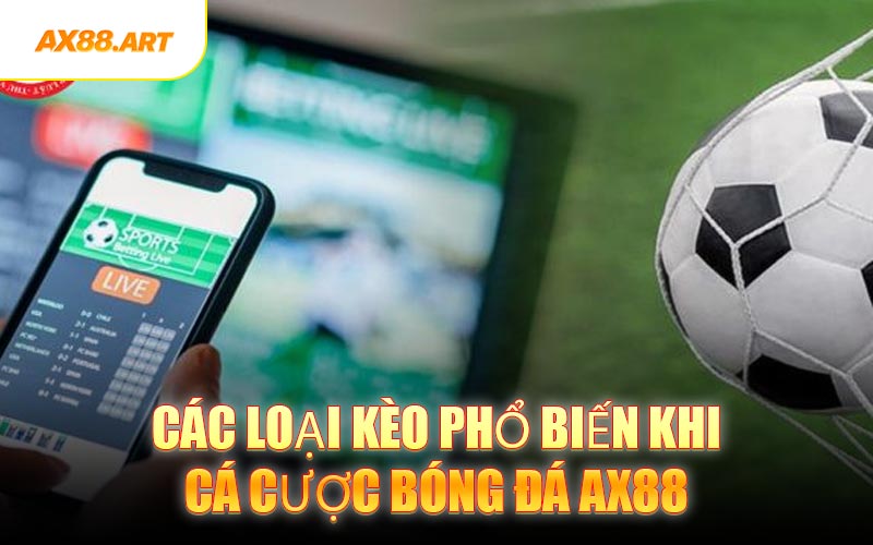 Các loại kèo phổ biến khi cá cược bóng đá AX88
